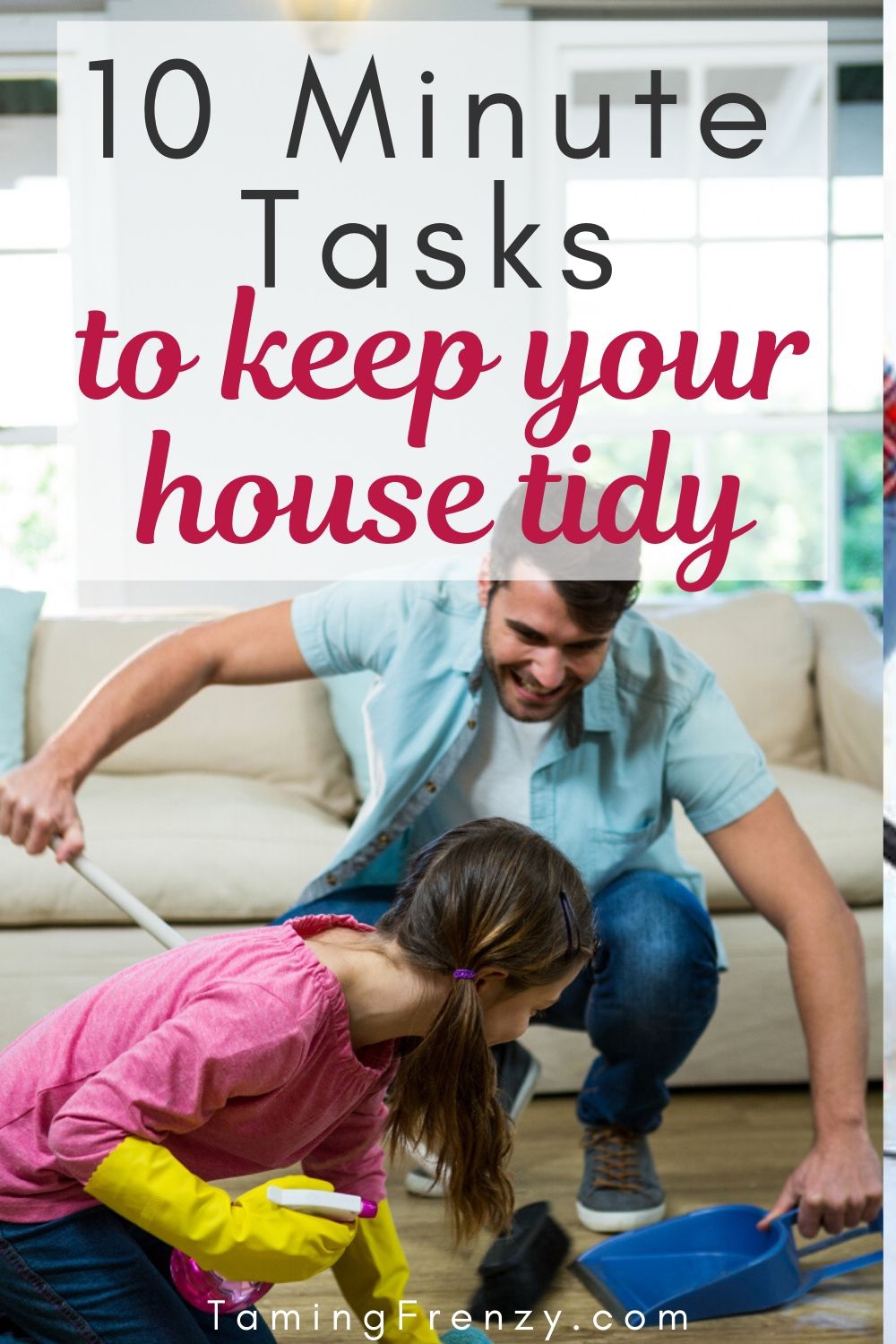 10 Minute Tasks To Help You Keep A Tidy House Taming Frenzy